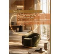 INTERIOR DESIGN - The Complete Guide: Theory, Technique and Professional Practice for Space Design