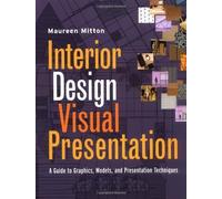 Interior Design Visual Presentation: A Guide to Graphics, Models, and Presentation Techniques: A Guide to Graphic Models and Presentation Techniques