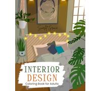 Interior Designs Coloring Book for Adults: Fun and Mindful Coloring Pages Featuring Elegant Cozy Spaces, Whimsical Scenes, Abstract Patterns, and Relaxing Detailed Designs