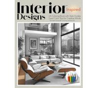 Interior Designs Inspired: A Coloring Book with Style Guides and Color Tips for Creative Minds: (Includes Grayscale Coloring and Line Art)