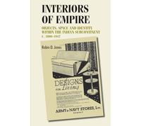 Interiors of Empire: Objects, Space and Identity within the Indian Subcontinent, c. 1800-1947 (Studies in Design and Material Culture)