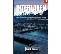 Interlaken 2026: Explore Interlaken with Confidence: Must-See Sights, Outdoor Adventures, Local Tips & Budget-Smart Planning