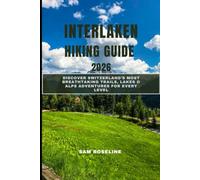 INTERLAKEN HIKING GUIDE 2026: DISCOVER SWITZERLAND’S MOST BREATHTAKING TRAILS, LAKES & ALPS ADVENTURES FOR EVERY LEVEL: 31 (SUMMITS & TRAILS: GLOBAL HIKING GUIDES)