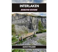INTERLAKEN HIKING GUIDE (The Great Outdoors Collection: Hiking the World's Trails)