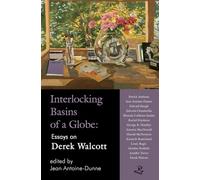 Interlocking Basins of a Globe: Essays on Derek Walcott