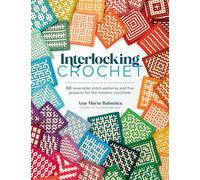 Interlocking Crochet: 50 reversible stitch patterns and five projects for the modern crocheter