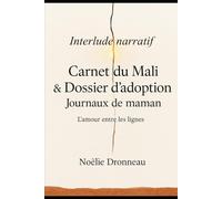 Interlude narratif : Carnet du Mali et Dossier d’adoption & journaux de maman - l’amour entre les lignes: Fragments poétiques sur la mémoire, les origines et l’amour adoptif.