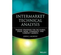 Intermarket Technical Analysis: Trading Strategies for the Global Stock, Bond, Commodity, and Currency Markets: 6 (Wiley Finance)