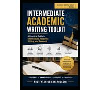 Intermediate Academic Writing Toolkit: A Practical Guide to Intermediate Academic Writing and Research (The Academic Writing Series)