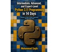 Intermediate, Advanced, and Expert-Level Python 3.11 Programming in 14 Days: Become an Expert Python Programmer Through Daily Drills (Learn Programming in 14 Days)