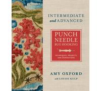 Intermediate & Advanced Punch Needle Rug Hooking : Techniques, Projects, and Inspirations