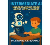 Intermediate AI: Understanding More About How AI Works: 2 (AI Learning Series)