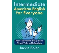 Intermediate American English for Everyone: Master Expressions, Slang, Idioms, Phrasal Verbs and Collocations (Learn English-Intermediate Level)