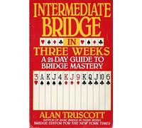 Intermediate Bridge in Three Weeks: A 21-Day Guide to Bridge Mastery