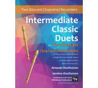 Intermediate Classic Duets for Descant (Soprano) Recorders: 22 classical and traditional melodies for two equal Descant Recorders of intermediate ... (Recorder Duets for Intermediate Players)