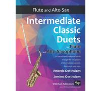 Intermediate Classic Duets for Flute and Alto Saxophone: 22 Classical and Traditional pieces arranged especially for players of intermediate standard. Most are in easy keys.
