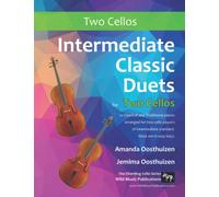 Intermediate Classic Duets for Two Cellos: 22 Classical and Traditional pieces arranged especially for equal players of intermediate standard. Most ... keys. (Cello Duets for Intermediate Players)
