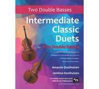 Intermediate Classic Duets for Two Double Basses: 22 classical and traditional pieces arranged for two players of equal standard. Most in easy keys. (Double Bass Duets for Intermediate Players)