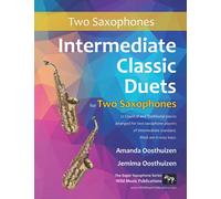 Intermediate Classic Duets for Two Saxophones: 22 Classical and Traditional pieces arranged especially for equal players of intermediate standard. Most are in easy keys.