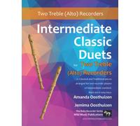 Intermediate Classic Duets for Two Treble (Alto) Recorders: 22 classical and traditional melodies for two Treble Recorders of intermediate standard. ... Recorder Duets for Intermediate Players)