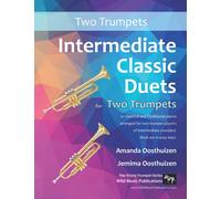 Intermediate Classic Duets for Two Trumpets: 22 Classical and Traditional pieces arranged especially for two equal trumpet players of intermediate ... (Trumpet Duets for Intermediate Players)