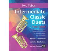 Intermediate Classic Duets for Two Tubas: 22 Classical and Traditional pieces arranged especially for two equal tuba players of intermediate standard. Most are in easy keys.