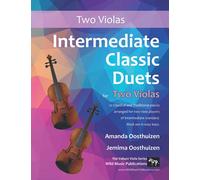 Intermediate Classic Duets for Two Violas: 22 Classical and Traditional pieces arranged especially for two equal viola players of intermediate standard. Most are in easy keys.