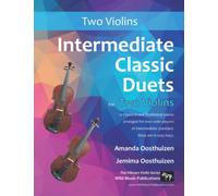 Intermediate Classic Duets for Two Violins: 22 Classical and Traditional pieces arranged especially for equal players of intermediate standard. Most are in easy keys.