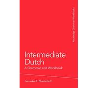 Intermediate Dutch: A Grammar and Workbook