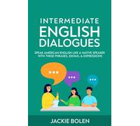 Intermediate English Dialogues: Speak American English Like a Native Speaker with these Phrases, Idioms, & Expressions: 3 (Learn English-Intermediate Level)