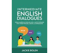 Intermediate English Dialogues: Speak American English Like a Native Speaker with these Phrases, Idioms, & Expressions (Learn English-Intermediate Level)