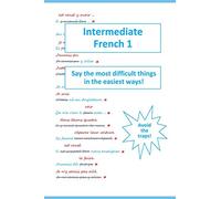 Intermediate French 1: Say the most difficult things in the easiest ways! (best language books)
