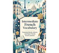 Intermediate French Vocabulary: Essential Words, Idioms, and False Friends for B1 Learners