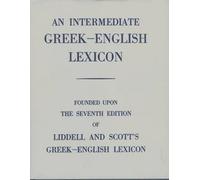 Intermediate Greek Lexicon: Founded upon the Seventh Edition of Liddell and Scott's Greek-English Lexicon
