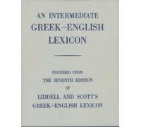 Intermediate Greek Lexicon: Founded upon the Seventh Edition of Liddell and Scott's Greek-English Lexicon 7th (seventh) Edition by Liddell, H. G., Scott, R. published by OUP Oxford (1963)