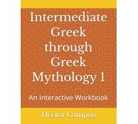 Intermediate Greek through Greek Mythology 1: An Interactive Workbook