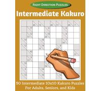 Intermediate Kakuro Right Direction Puzzles: 50 Intermediate 10x10 Large Print Kakuro Puzzles for Adults, Seniors, and Kids | 8.5x11 inches, 100 pages
