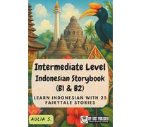 Intermediate Level Indonesian Storybook (B1 & B2): Learn Indonesian with 25 Fairytale Stories (Learning Indonesian with Ease)