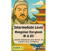 Intermediate Level Mongolian Storybook (B1 & B2): Learn Mongolian with 25 Fairytale Stories (Learning Mongolian with Ease)