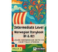 Intermediate Level Norwegian Storybook (B1 & B2): Learn Norwegian with 25 Fairytale Stories (Learning Norwegian with Ease)