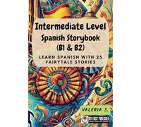 Intermediate Level Spanish Storybook (B1 & B2): Learn Spanish with 25 Fairytale Stories (Learning Spanish with Ease)