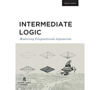 Intermediate Logic (Teacher Edition): Mastering Propositional Arguments (Canon Logic)
