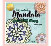 Intermediate Mandala Coloring Book for All Ages Vol.3: A Mindfulness Coloring Book for Relaxation, Inner Balance and Stress Relief with Different Stroke Styles for Adults and Kids
