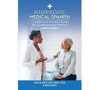 Intermediate Medical Spanish: A Healthcare Workers' Guide for Communicating With the Latino Patient