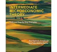 Intermediate Microeconomic Theory: Tools and Step-By-Step Examples