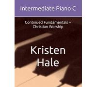 Intermediate Piano C: Continued Fundamentals + Christian Worship (Kristen Hale Music)