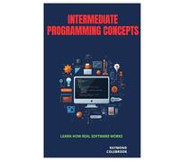 Intermediate Programming Concepts: Learn How Real Software Works