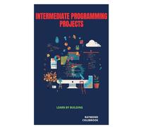 Intermediate Programming Projects: Learn by Building