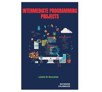 Intermediate Programming Projects: Learn by Building