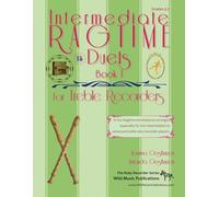 Intermediate Ragtime Duets for Treble Recorders: 10 fun Ragtime masterpieces arranged for two intermediate to advanced treble (alto) recorders (Treble (Alto) Recorder Duets for Intermediate Players)